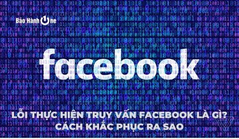Lỗi thực hiện truy vấn Facebook là gì? Cách khắc phục ra sao