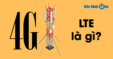 LTE là mạng gì? Tìm hiểu về công nghệ mạng di động tốc độ cao hiện nay