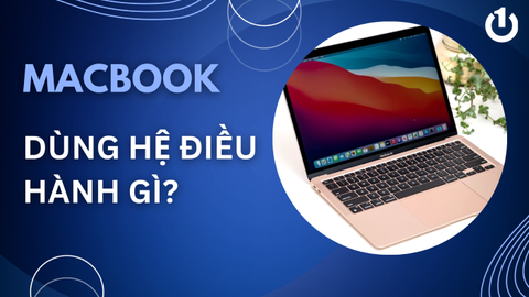 Macbook dùng hệ điều hành gì? 