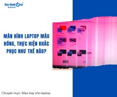 Màn hình laptop màu hồng, thực hiện khắc phục như thế nào?