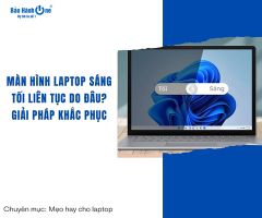Màn hình laptop sáng tối liên tục do đâu? Giải pháp khắc phục