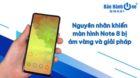 Nguyên nhân khiến màn hình Note 8 bị ám vàng và giải pháp