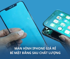 Màn hình iPhone giá rẻ: Bí mật đằng sau chất lượng