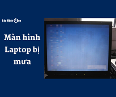 Màn hình laptop bị mưa: Nguyên nhân, cách khắc phục và phòng tránh