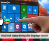 Màn hình laptop không cảm ứng được win 10? Cách khắc phục thế nào?
