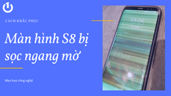 Màn hình Samsung S8 bị sọc ngang mờ? Cách cấp cứu hiệu quả