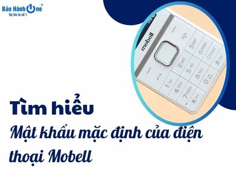 Tìm hiểu về mật khẩu mặc định của điện thoại Mobell là gì?