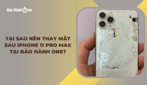 Tại sao nên thay mặt sau iPhone 11 Pro Max tại Bảo Hành One?