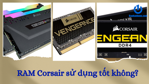 RAM Corsair là gì? Sử dụng có tốt không?