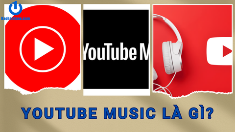 Youtube Music là gì? Các tính năng đặc biệt của Youtube Music?