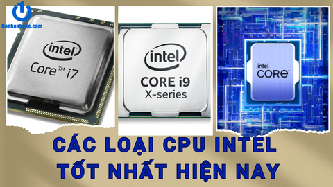 Bảng xếp hạng các loại CPU Intel tốt nhất hiện nay