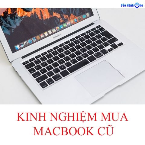 Kinh nghiệm mua MacBook cũ, bạn đã biết chưa?