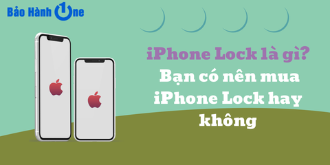 iPhone Lock là gì? Có nên mua iPhone Lock ở thời điểm hiện tại không?