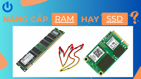 Nâng cấp RAM hay SSD? Đâu mới là sự lựa chọn đúng đắn?