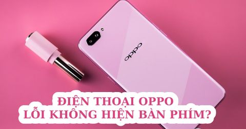 Hướng dẫn xử lý lỗi điện thoại Oppo không hiện bàn phím