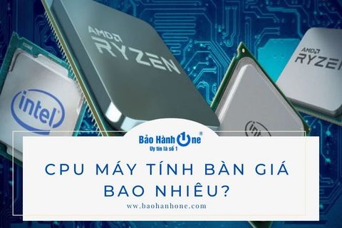 Khám phá CPU máy tính bàn giá bao nhiêu? Các dòng có trên thị trường