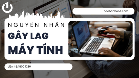 Nguyên nhân gây lag máy tính và cách khắc phục đơn giản