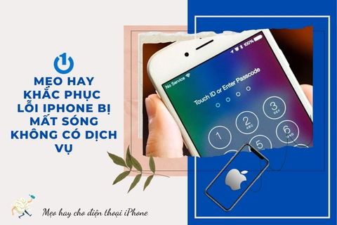 Những mẹo hay khắc phục lỗi iPhone bị mất sóng không có dịch vụ