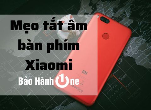 Tắt âm bàn phím Xiaomi đúng cách bạn đã biết chưa?