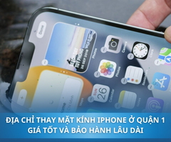 Địa chỉ thay mặt kính iPhone ở Quận 1 giá tốt và bảo hành lâu dài