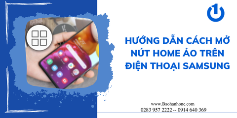 Hướng dẫn cách mở nút home ảo trên điện thoại Samsung đơn giản