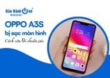 Cách sửa lỗi OPPO A3S bị sọc màn hình chuẩn xác