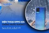 Oppo A54 có chống nước không? Review chi tiết