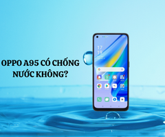 Oppo A95 có chống nước không? Có nên mua Oppo A95?
