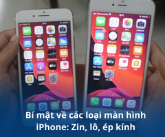 Bí mật về các loại màn hình iPhone: Zin, lô, ép kính