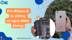 Pin iPhone 6 bị phồng có nguy hiểm không? Có nên sử dụng tiếp?
