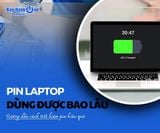 Pin laptop dùng được bao lâu? Hướng dẫn cách tiết kiệm pin