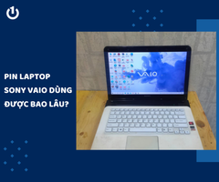 Pin laptop Sony Vaio dùng được bao lâu? Cách kéo dài thời gian sử dụng