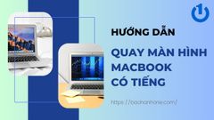 Làm thế nào để quay màn hình Macbook có tiếng đơn giản và nhanh nhất