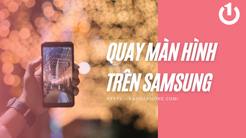 Cách quay màn hình trên Samsung đơn giản, nhanh chóng