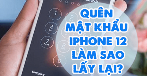 Hướng dẫn cách mở khóa iPhone 12 khi quên mật khẩu