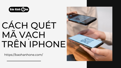 Bật mí những cách quét mã vạch đơn giản, nhanh chóng trên iPhone của bạn