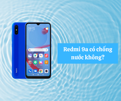 Redmi 9a có chống nước không? Cần lưu ý gì khi sử dụng?