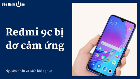 Điện thoại Redmi 9C bị đơ cảm ứng? Đâu là giải pháp hiệu quả?