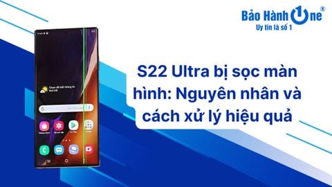 S22 Ultra bị sọc màn hình: Nguyên nhân và cách xử lý hiệu quả