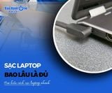 Sạc laptop bao lâu là đủ: Tìm hiểu cách sạc laptop nhanh