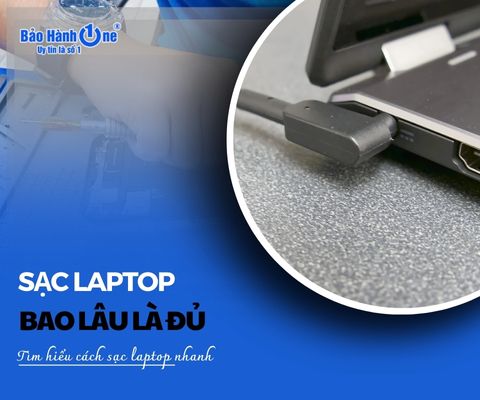 Sạc laptop bao lâu là đủ: Tìm hiểu cách sạc laptop nhanh