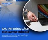 Hướng dẫn sạc pin đúng cách cho laptop mới mua, hạn chế chai pin