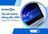 Lý do sạc pin laptop không đầy 100%? Làm sao để khắc phục?