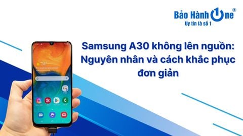 Samsung A30 không lên nguồn: Nguyên nhân và cách khắc phục đơn giản