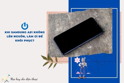 Khi Samsung A51 không lên nguồn, làm gì để khôi phục?