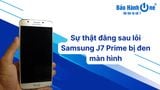 Sự thật đằng sau lỗi Samsung J7 Prime bị đen màn hình