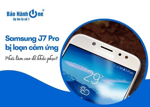 Samsung J7 Pro bị loạn cảm ứng, phải làm sao?