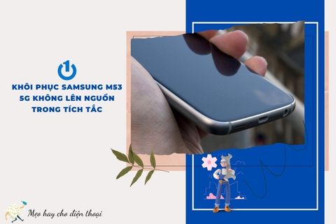 Khôi phục Samsung M53 5G không lên nguồn trong tích tắc