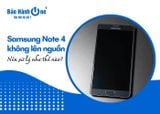 Xử lý điện thoại Samsung Note 4 không lên nguồn như thế nào?