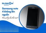 Xử lý điện thoại Samsung note 4 không lên nguồn như thế nào?